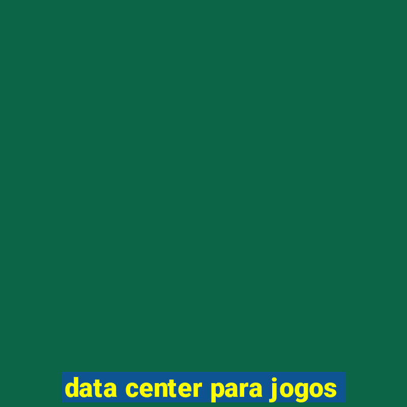 data center para jogos